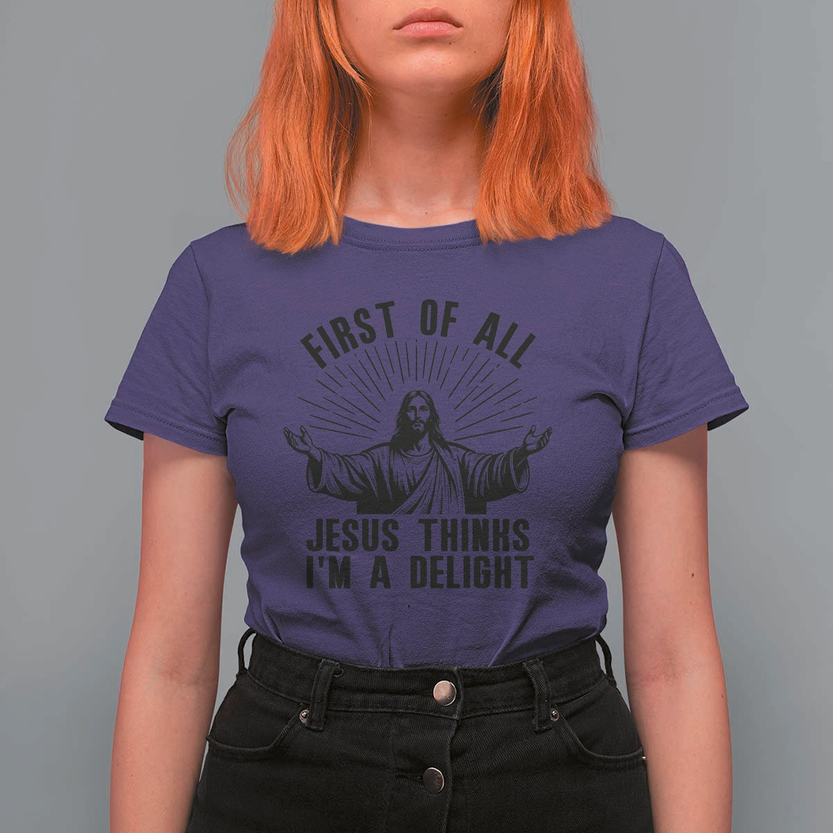 First of All Jesus Thinks I'm A Delight T Shirt For Women Funny Jesus Christian