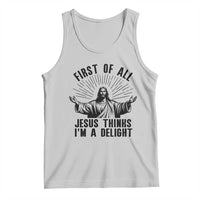 First of All Jesus Thinks I'm A Delight Tank Top Funny Jesus Christian