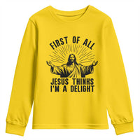 First of All Jesus Thinks I'm A Delight Youth Sweatshirt Funny Jesus Christian
