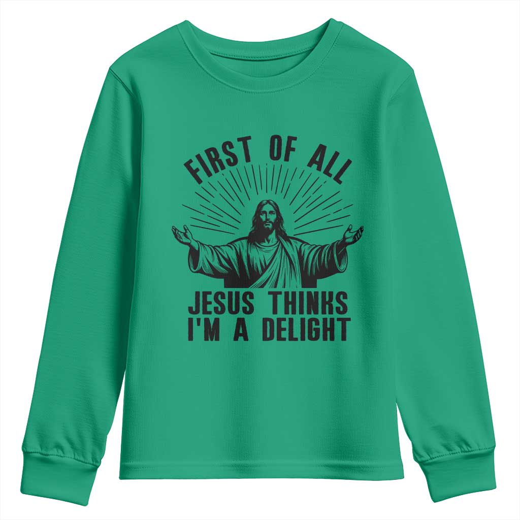 First of All Jesus Thinks I'm A Delight Youth Sweatshirt Funny Jesus Christian