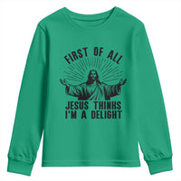 First of All Jesus Thinks I'm A Delight Youth Sweatshirt Funny Jesus Christian
