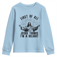 First of All Jesus Thinks I'm A Delight Youth Sweatshirt Funny Jesus Christian