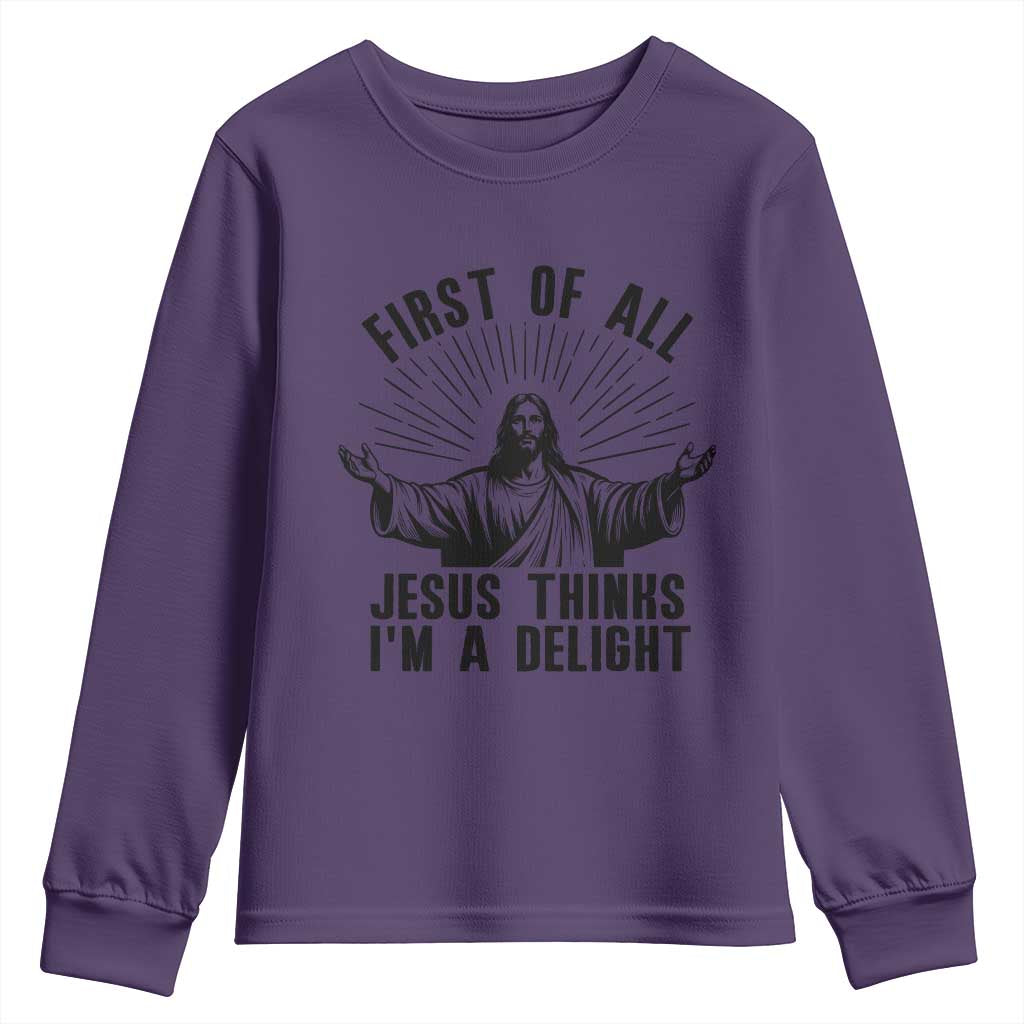First of All Jesus Thinks I'm A Delight Youth Sweatshirt Funny Jesus Christian