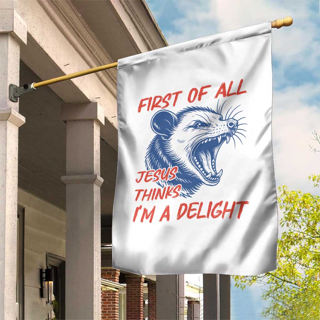 First of All Jesus Thinks I'm A Delight Garden Flag Funny Opossum Christian