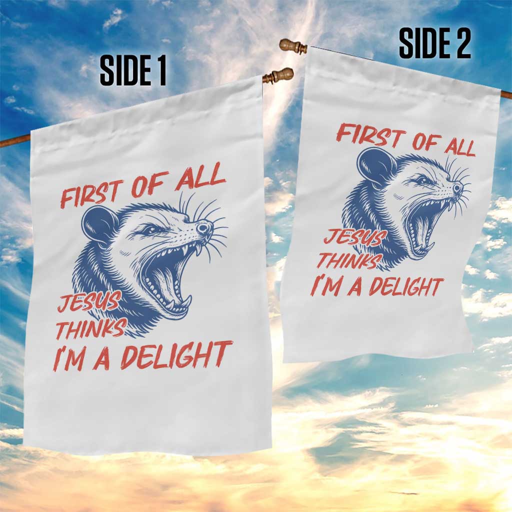 First of All Jesus Thinks I'm A Delight Garden Flag Funny Opossum Christian
