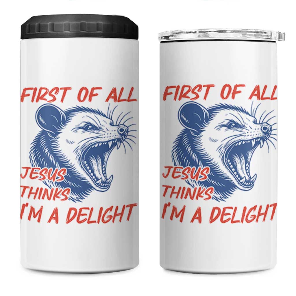 First of All Jesus Thinks I'm A Delight 4 in 1 Can Cooler Tumbler Funny Opossum Christian