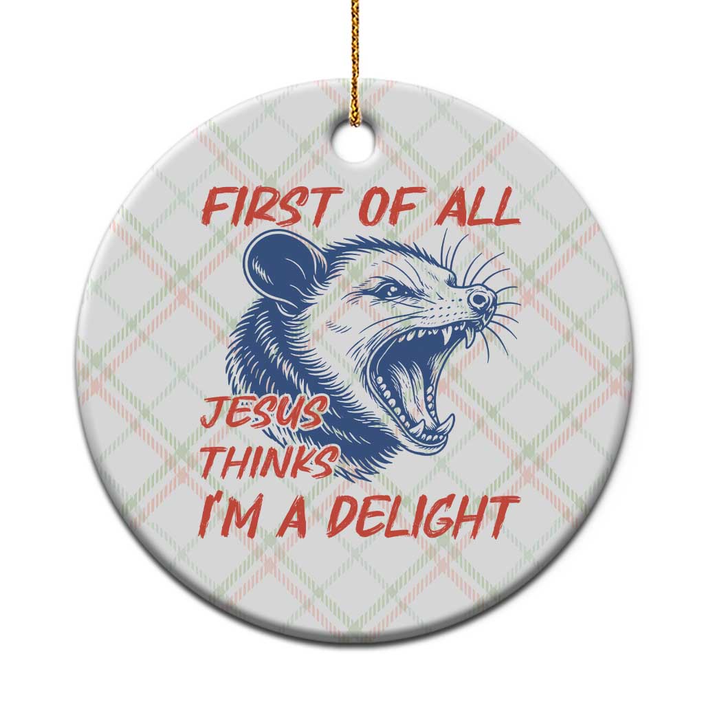 First of All Jesus Thinks I'm A Delight Ceramic Ornament Funny Opossum Christian