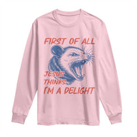 First of All Jesus Thinks I'm A Delight Long Sleeve Shirt Funny Opossum Christian