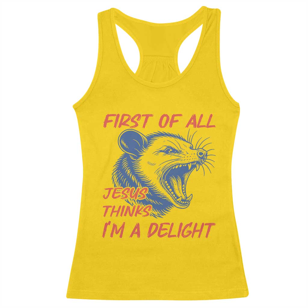 First of All Jesus Thinks I'm A Delight Racerback Tank Top Funny Opossum Christian