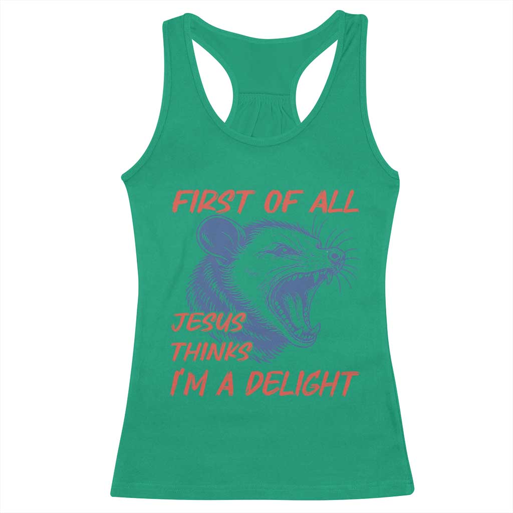 First of All Jesus Thinks I'm A Delight Racerback Tank Top Funny Opossum Christian