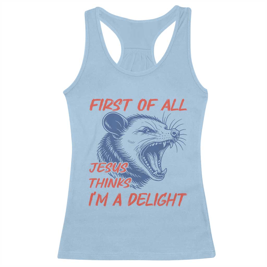 First of All Jesus Thinks I'm A Delight Racerback Tank Top Funny Opossum Christian