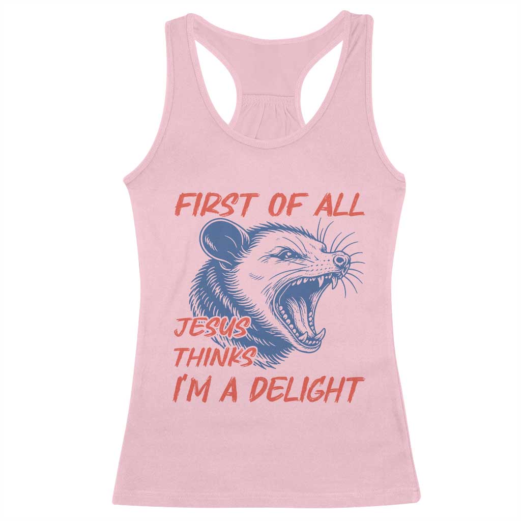 First of All Jesus Thinks I'm A Delight Racerback Tank Top Funny Opossum Christian