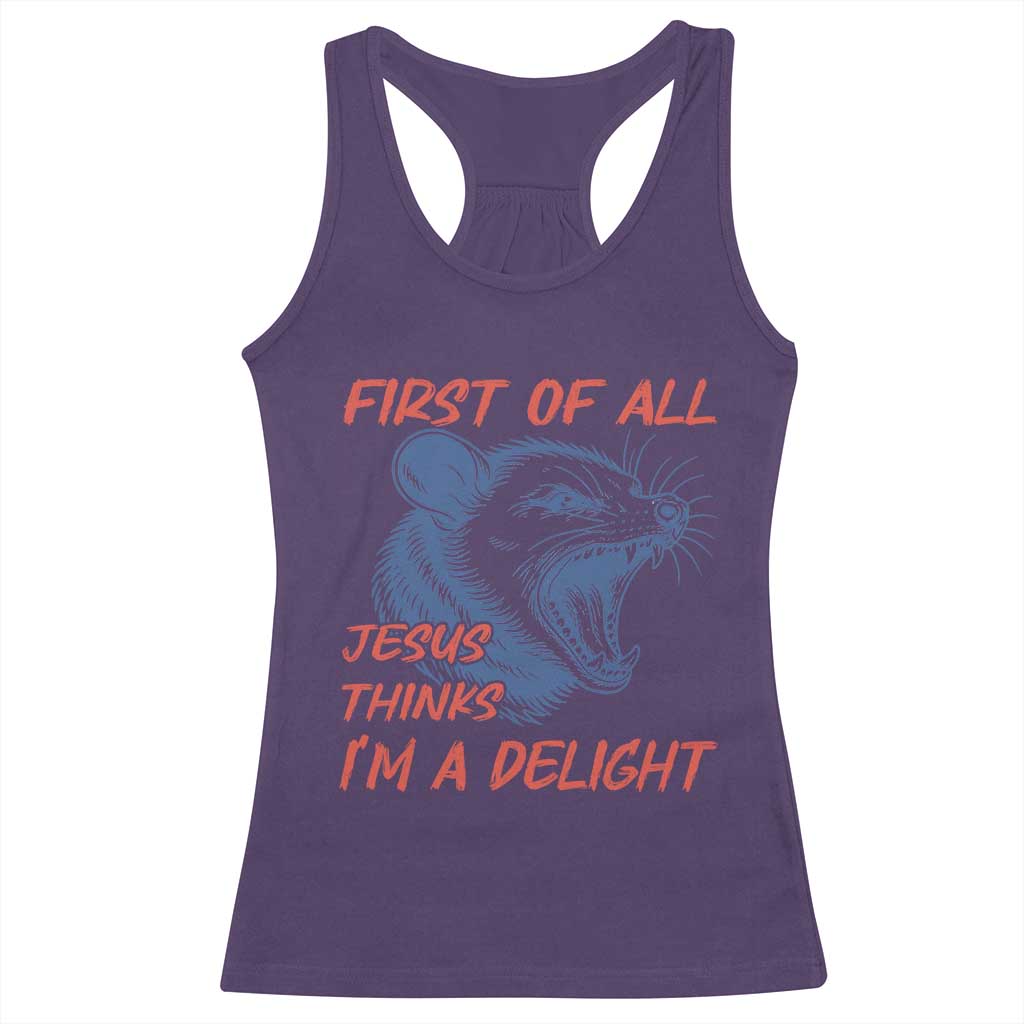 First of All Jesus Thinks I'm A Delight Racerback Tank Top Funny Opossum Christian