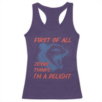 First of All Jesus Thinks I'm A Delight Racerback Tank Top Funny Opossum Christian