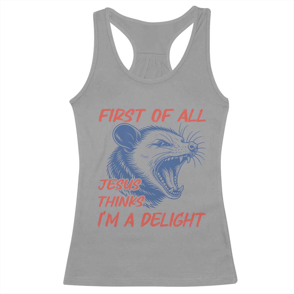 First of All Jesus Thinks I'm A Delight Racerback Tank Top Funny Opossum Christian