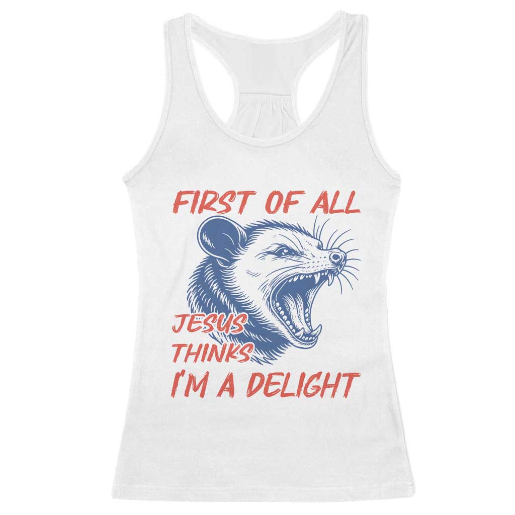 First of All Jesus Thinks I'm A Delight Racerback Tank Top Funny Opossum Christian