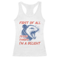First of All Jesus Thinks I'm A Delight Racerback Tank Top Funny Opossum Christian