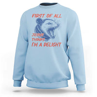 First of All Jesus Thinks I'm A Delight Sweatshirt Funny Opossum Christian