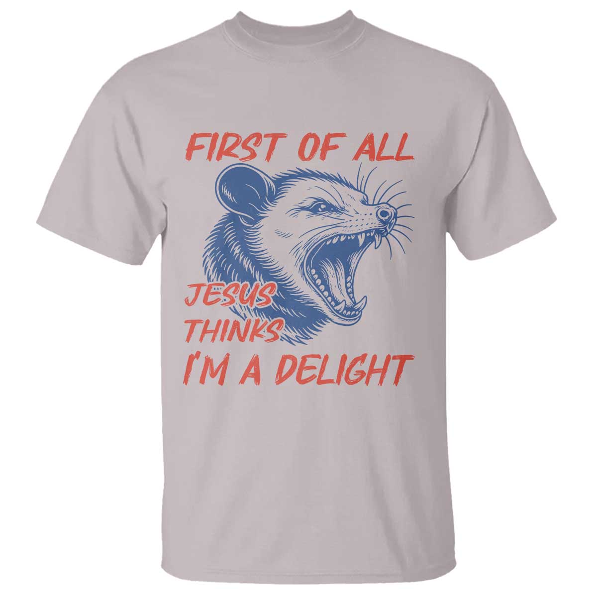 First of All Jesus Thinks I'm A Delight T Shirt Funny Opossum Christian