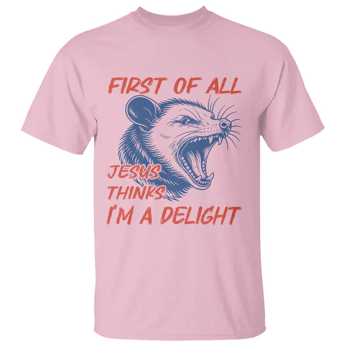 First of All Jesus Thinks I'm A Delight T Shirt Funny Opossum Christian