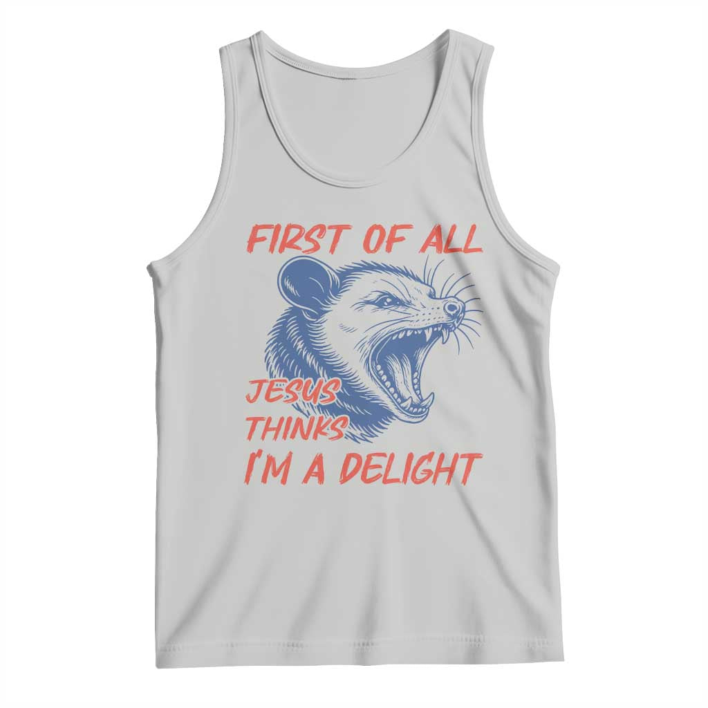 First of All Jesus Thinks I'm A Delight Tank Top Funny Opossum Christian