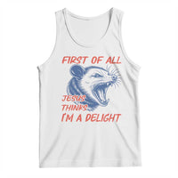 First of All Jesus Thinks I'm A Delight Tank Top Funny Opossum Christian