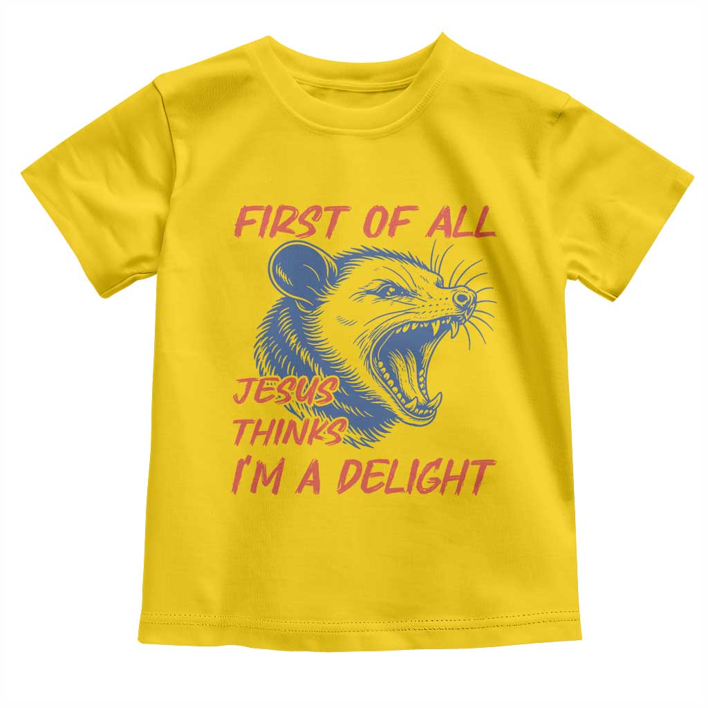 First of All Jesus Thinks I'm A Delight Toddler T Shirt Funny Opossum Christian