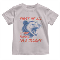First of All Jesus Thinks I'm A Delight Toddler T Shirt Funny Opossum Christian