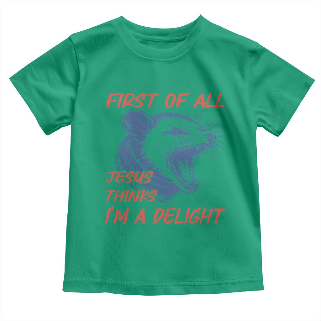 First of All Jesus Thinks I'm A Delight Toddler T Shirt Funny Opossum Christian