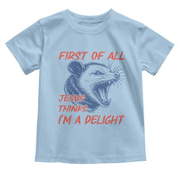First of All Jesus Thinks I'm A Delight Toddler T Shirt Funny Opossum Christian