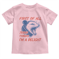 First of All Jesus Thinks I'm A Delight Toddler T Shirt Funny Opossum Christian