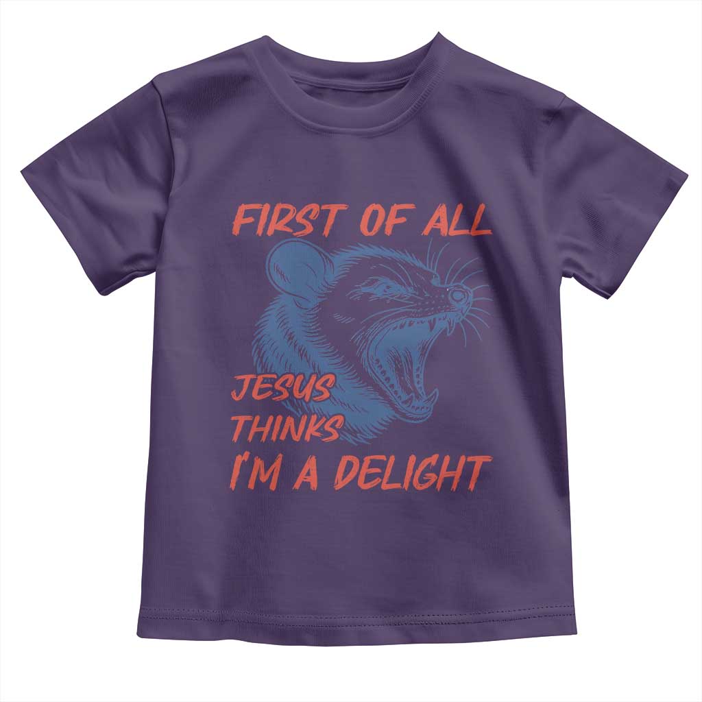 First of All Jesus Thinks I'm A Delight Toddler T Shirt Funny Opossum Christian