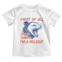 First of All Jesus Thinks I'm A Delight Toddler T Shirt Funny Opossum Christian