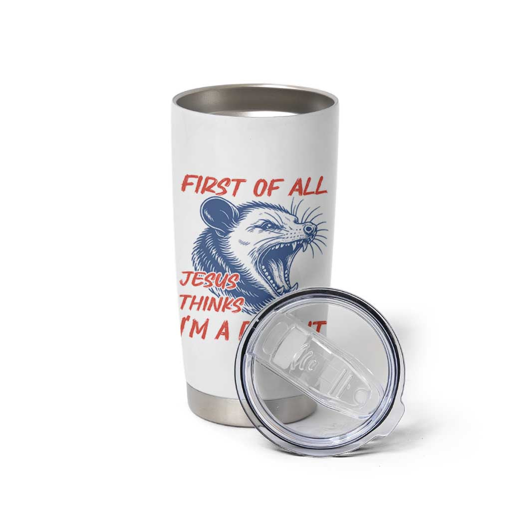 First of All Jesus Thinks I'm A Delight Tumbler Cup Funny Opossum Christian