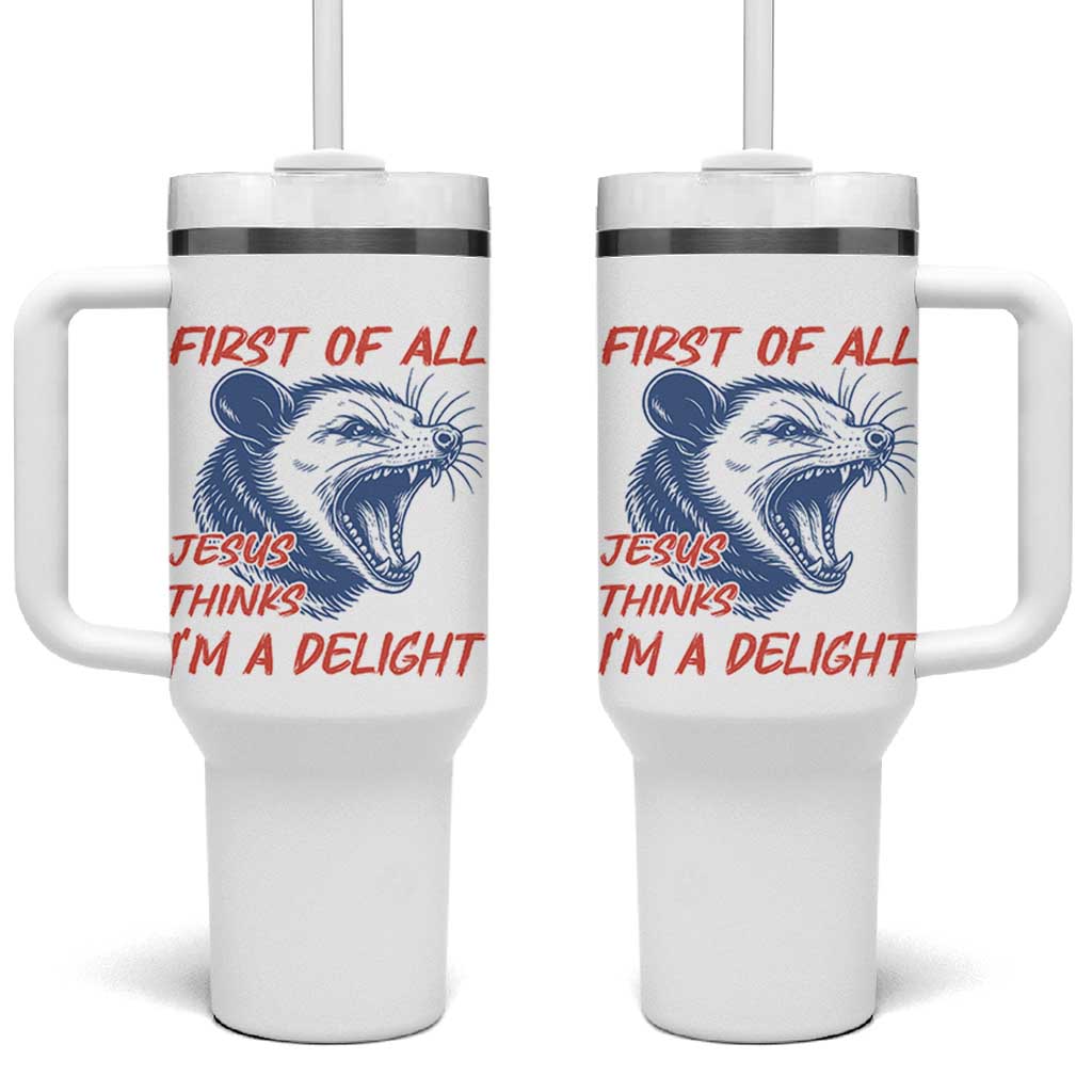 First of All Jesus Thinks I'm A Delight Tumbler With Handle Funny Opossum Christian