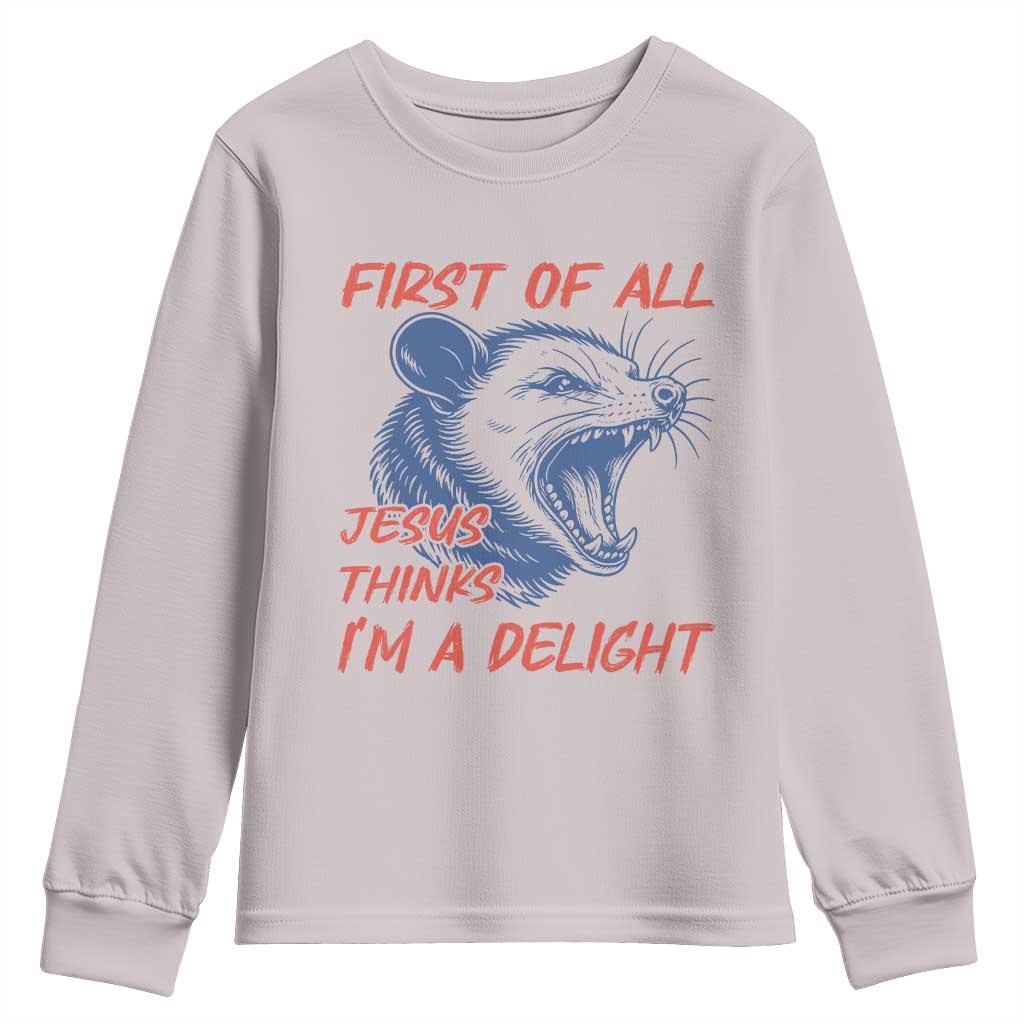 First of All Jesus Thinks I'm A Delight Youth Sweatshirt Funny Opossum Christian
