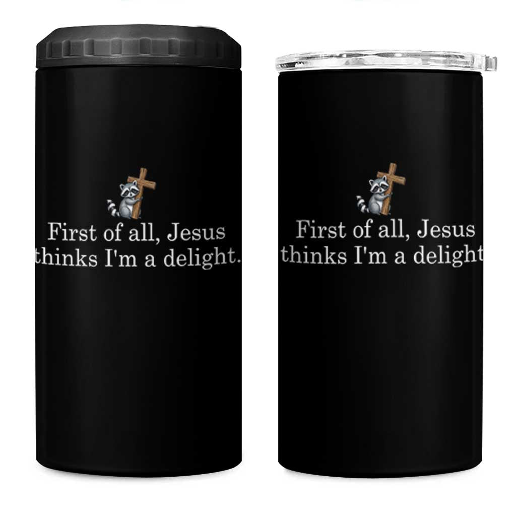 Jesus Thinks I'm A Delight 4 in 1 Can Cooler Tumbler Funny Christian Raccoon Sarcastic