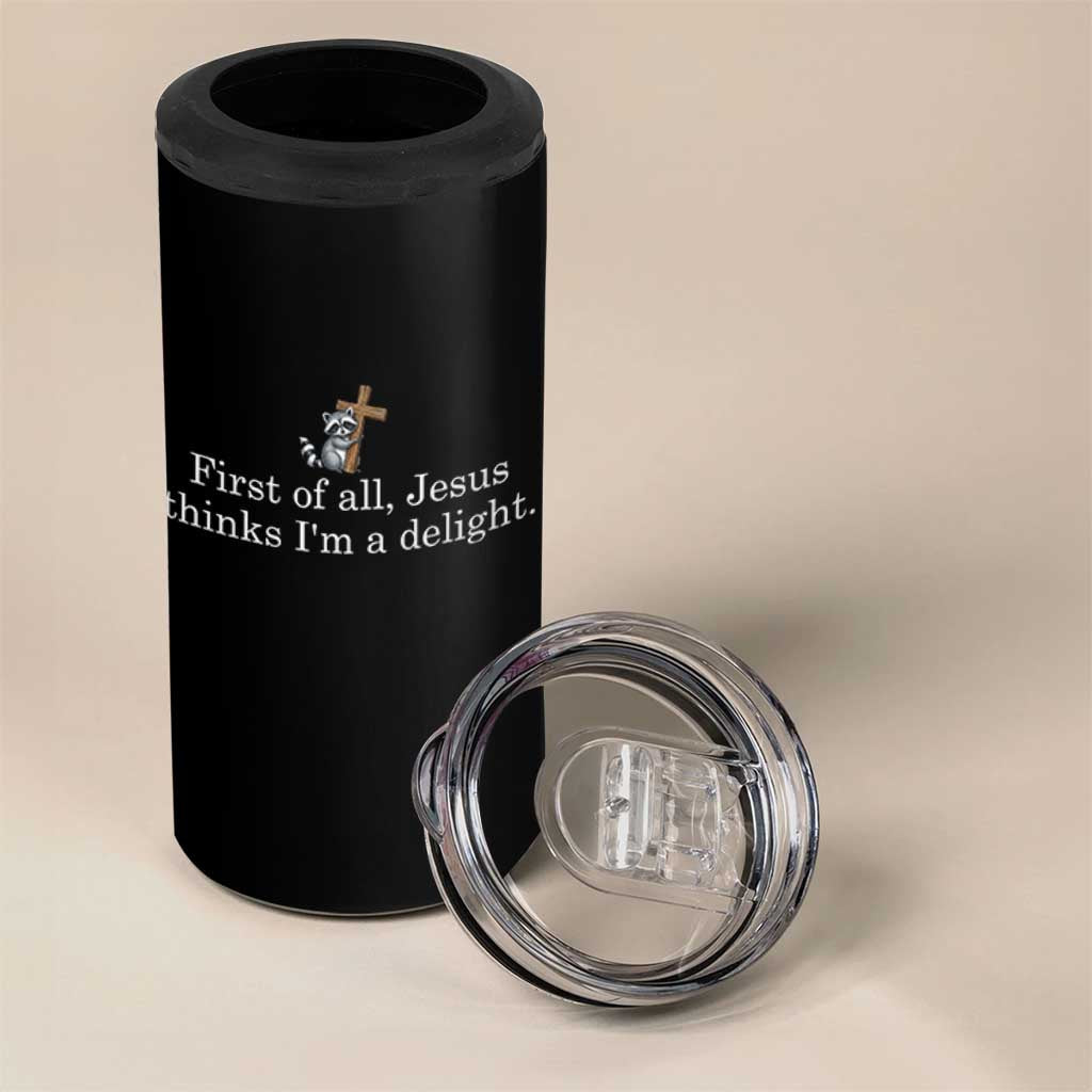 Jesus Thinks I'm A Delight 4 in 1 Can Cooler Tumbler Funny Christian Raccoon Sarcastic
