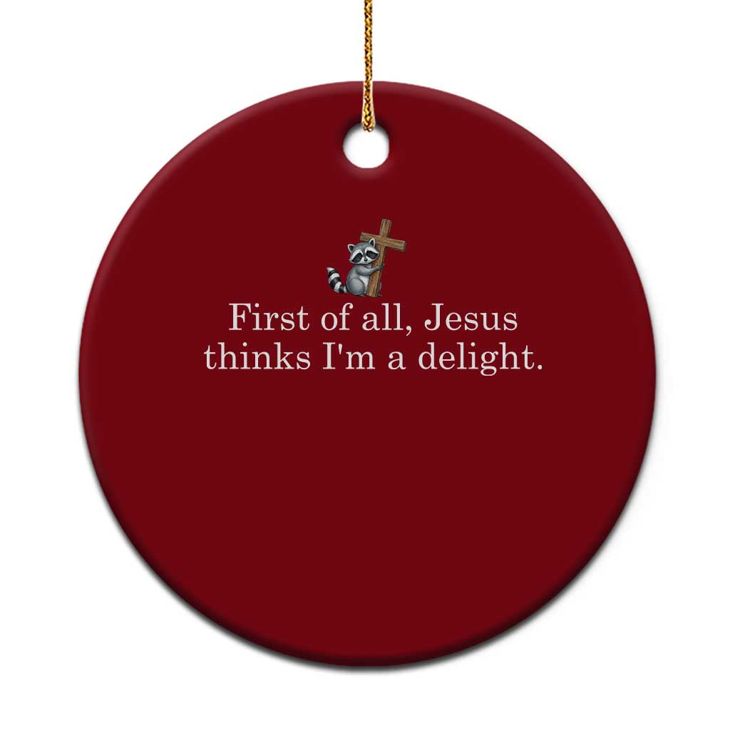 Jesus Thinks I'm A Delight Ceramic Ornament Funny Christian Raccoon Sarcastic