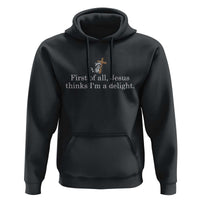 Jesus Thinks I'm A Delight Hoodie Funny Christian Raccoon Sarcastic