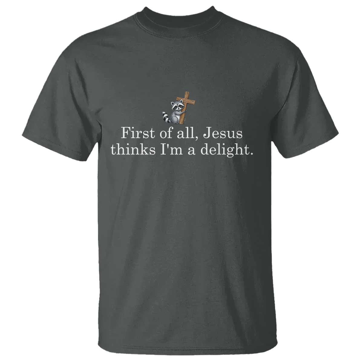 Jesus Thinks I'm A Delight T Shirt Funny Christian Raccoon Sarcastic