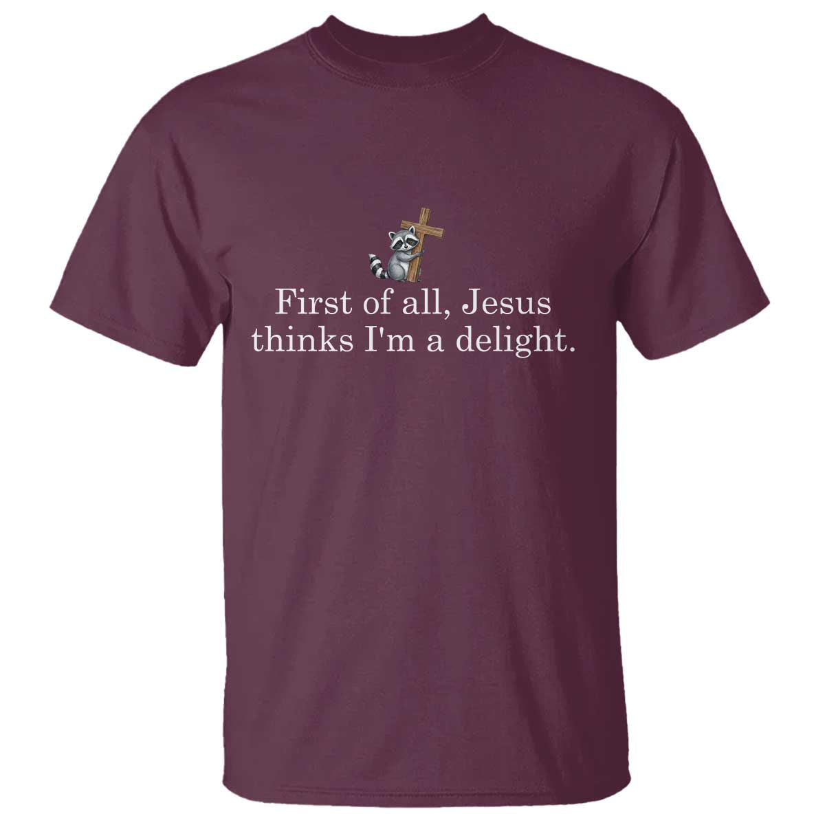 Jesus Thinks I'm A Delight T Shirt Funny Christian Raccoon Sarcastic