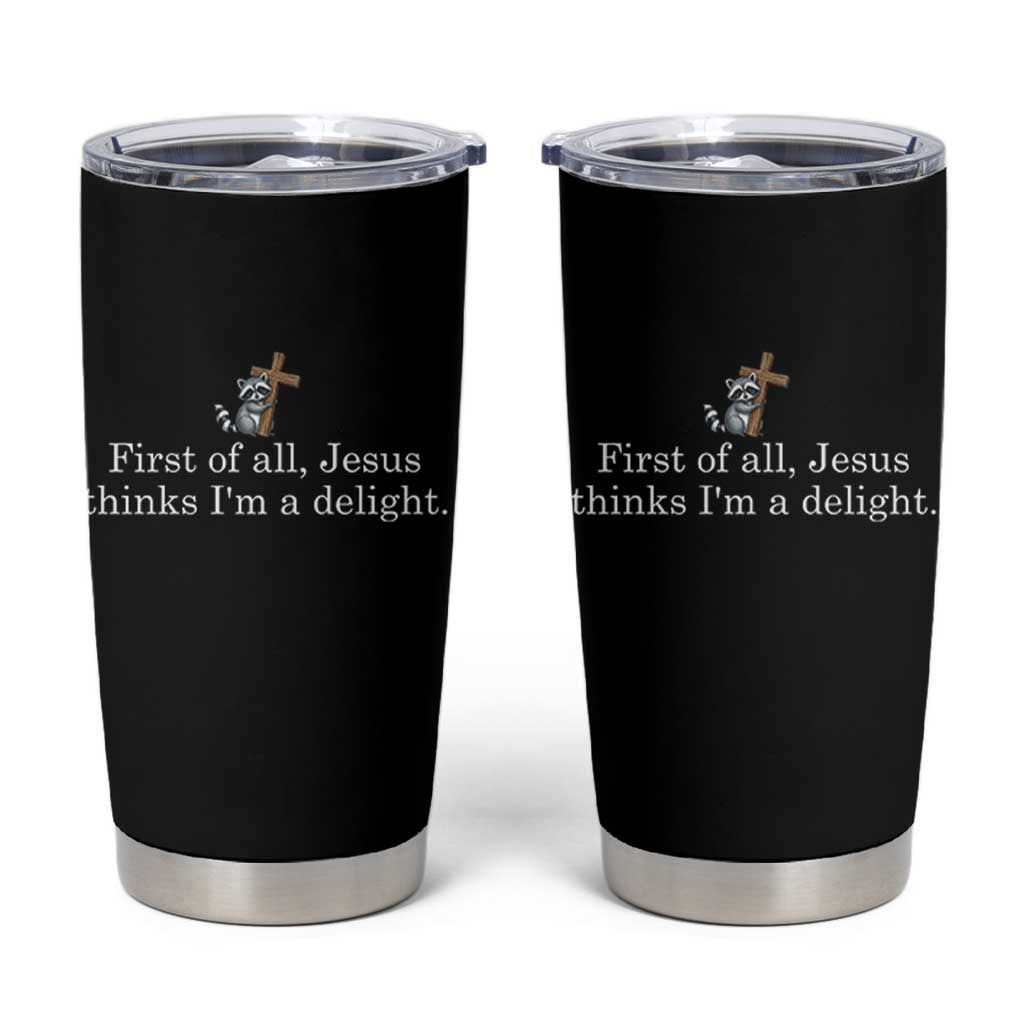 Jesus Thinks I'm A Delight Tumbler Cup Funny Christian Raccoon Sarcastic