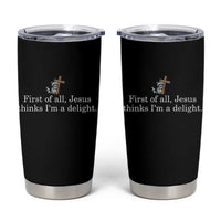 Jesus Thinks I'm A Delight Tumbler Cup Funny Christian Raccoon Sarcastic