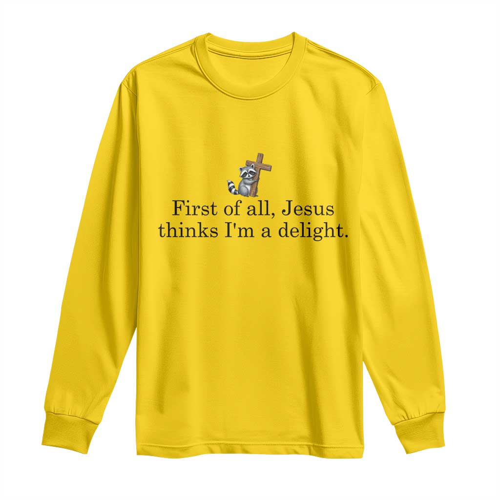 Funny Christian Raccoon Long Sleeve Shirt Sarcastic Jesus Thinks I'm A Delight