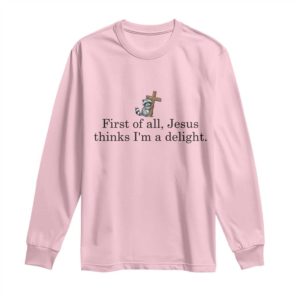 Funny Christian Raccoon Long Sleeve Shirt Sarcastic Jesus Thinks I'm A Delight