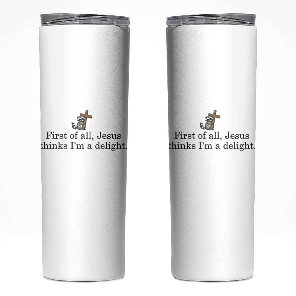 Funny Christian Raccoon Skinny Tumbler Sarcastic Jesus Thinks I'm A Delight