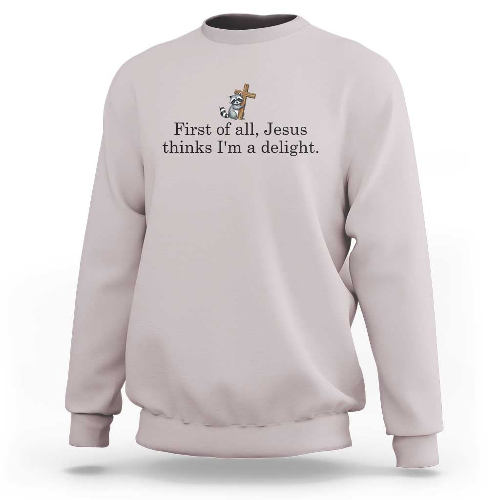 Funny Christian Raccoon Sweatshirt Sarcastic Jesus Thinks I'm A Delight