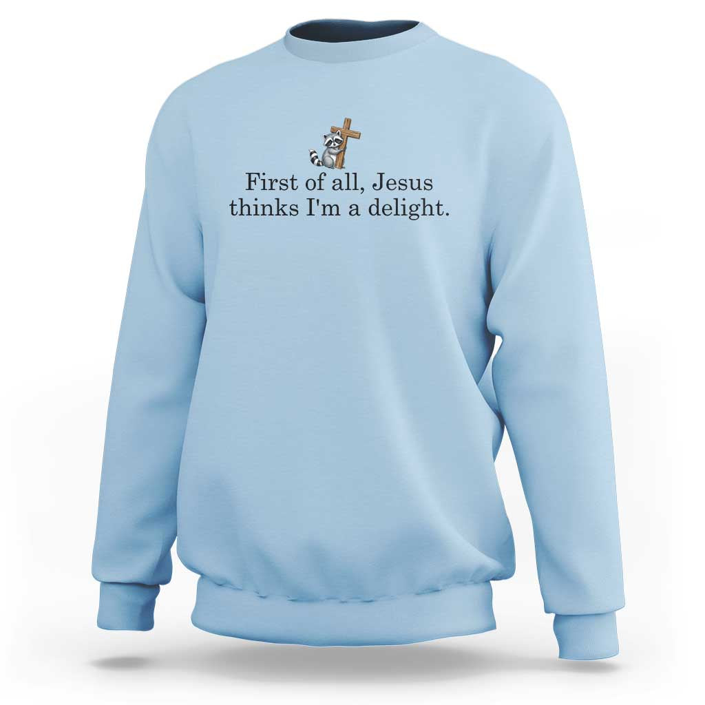 Funny Christian Raccoon Sweatshirt Sarcastic Jesus Thinks I'm A Delight