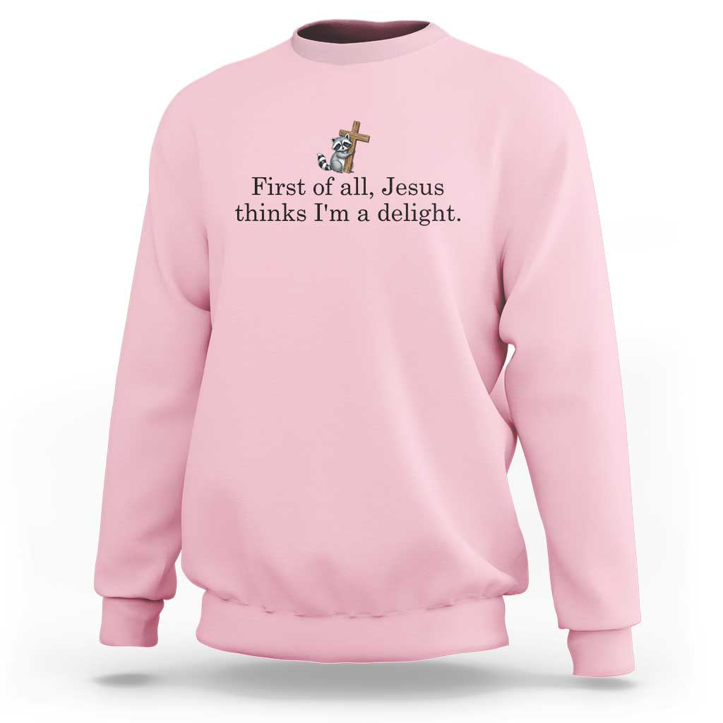Funny Christian Raccoon Sweatshirt Sarcastic Jesus Thinks I'm A Delight